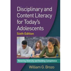 Disciplinary and Content Literacy for Today's Adolescents, Sixth Edition: Honoring Diversity and Building Competence