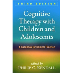 Cognitive Therapy with Children and Adolescents, Third Edition: A Casebook for Clinical Practice