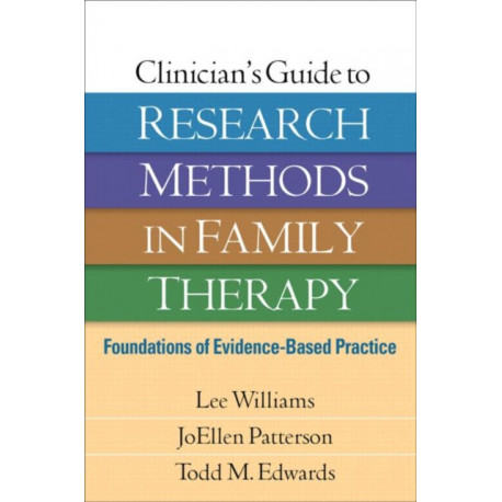 Clinician's Guide to Research Methods in Family Therapy: Foundations of Evidence-Based Practice