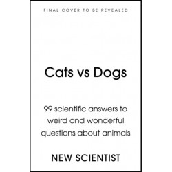Cats vs Dogs: Misbehaving mammals, intellectual insects, flatulent fish and the great pet showdown