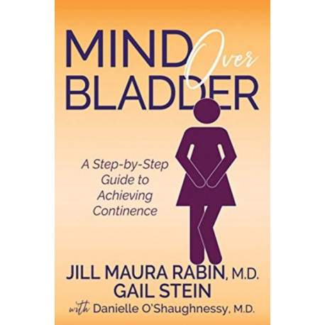 Mind Over Bladder: A Step-by-Step Guide to Achieving Continence