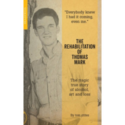 The Rehabilitation of Thomas Mark: The tragic true story of alcohol, art and loss