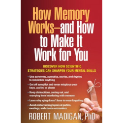 How Memory Works--and How to Make It Work for You