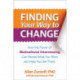 Finding Your Way to Change: How the Power of Motivational Interviewing Can Reveal What You Want and Help You Get There
