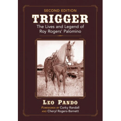 Trigger: The Lives and Legend of Roy Rogers' Palomino, 2d ed.
