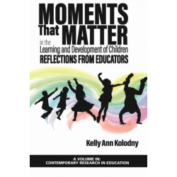Moments That Matter in the Learning and Development of Children: Reflections from Educators