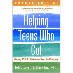 Helping Teens Who Cut, Second Edition: Using DBT Skills to End Self-Injury