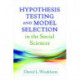 Hypothesis Testing and Model Selection in the Social Sciences