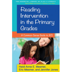 Reading Intervention in the Primary Grades: A Common-Sense Guide to RTI
