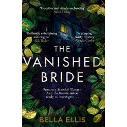 The Vanished Bride: Rumours. Scandal. Danger. The Bronte sisters are ready to investigate . . .