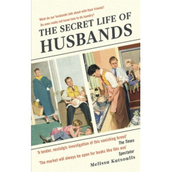 The Secret Life of Husbands: Everything You Need to Know About the Man in Your Life