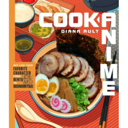 Cook Anime: Eat Like Your Favorite Character—From Bento to Yakisoba: A Cookbook