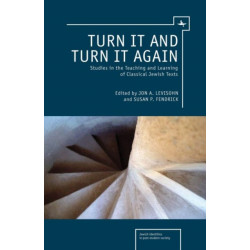 Turn it and Turn it Again: Studies in the Teaching and Learning of Classical Jewish Texts
