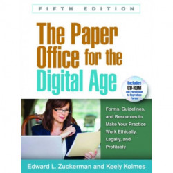 The Paper Office for the Digital Age, Fifth Edition: Forms, Guidelines, and Resources to Make Your Practice Work Ethically, Legally, and Profitably