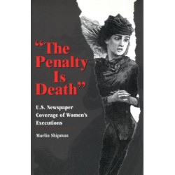 The Penalty is Death: U.S.Newspaper Coverage of Women's Executions