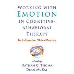 Working with Emotion in Cognitive-Behavioral Therapy: Techniques for Clinical Practice