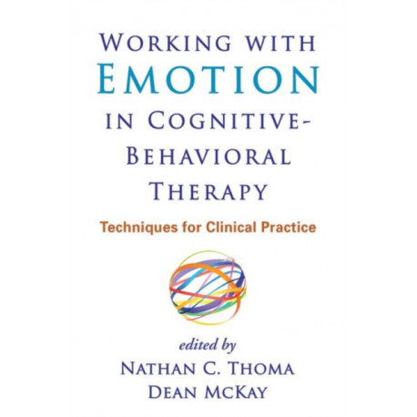Working with Emotion in Cognitive-Behavioral Therapy: Techniques for Clinical Practice