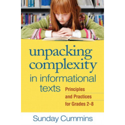 Unpacking Complexity in Informational Texts: Principles and Practices for Grades 2-8
