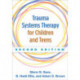 Trauma Systems Therapy for Children and Teens, Second Edition