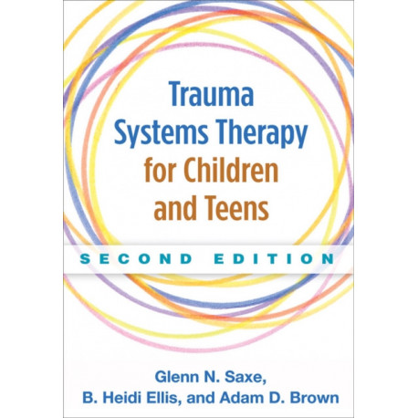 Trauma Systems Therapy for Children and Teens, Second Edition