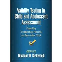Validity Testing in Child and Adolescent Assessment: Evaluating Exaggeration, Feigning, and Noncredible Effort