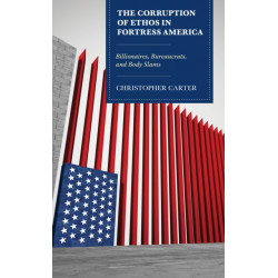 The Corruption of Ethos in Fortress America: Billionaires, Bureaucrats, and Body Slams