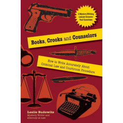 Books, Crooks, and Counselors: How to Write Accurately About Criminal Law and Courtroom Procedure