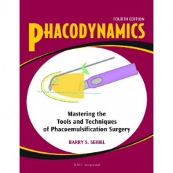 Phacodynamics: Mastering the Tools and Techniques of Phacoemulsification Surgery