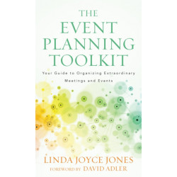 The Event Planning Toolkit: Your Guide to Organizing Extraordinary Meetings and Events