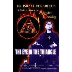 Dr Israel Regardie's Definitive Work on Aleister Crowley: The Eye in the Triangle