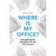 Where is My Office?: Reimagining the Workplace for the 21st Century