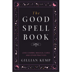 The Good Spell Book: Love Charms, Magical Cures and Other Practices