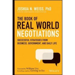 The Book of Real-World Negotiations: Successful Strategies From Business, Government, and Daily Life