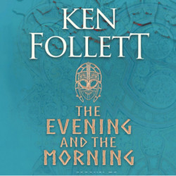 The Evening and the Morning: The Prequel to The Pillars of the Earth, A Kingsbridge Novel