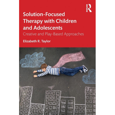 Solution-Focused Therapy with Children and Adolescents: Creative and Play-Based Approaches