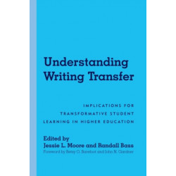Understanding Writing Transfer: Implications for Transformative Student Learning in Higher Education