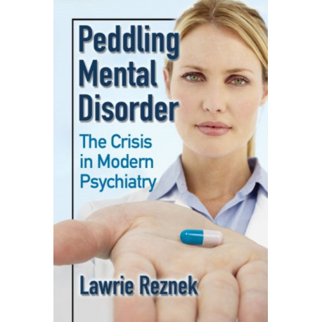 Peddling Mental Disorder: The Crisis in Modern Psychiatry
