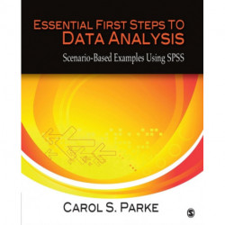 Essential First Steps to Data Analysis: Scenario-Based Examples Using SPSS