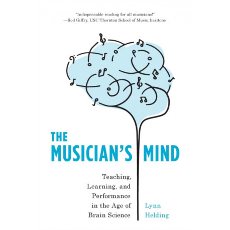 The Musician's Mind: Teaching, Learning, and Performance in the Age of Brain Science