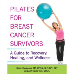 Pilates for Breast Cancer Survivors: A Guide to Recovery, Healing, and Wellness