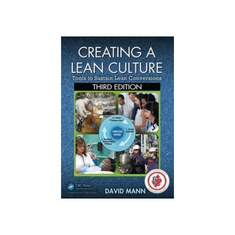 Creating a Lean Culture: Tools to Sustain Lean Conversions, Third Edition