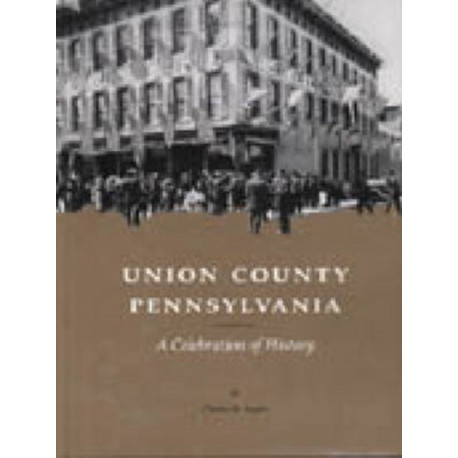 Union County, Pennsylvania: A Celebration of History
