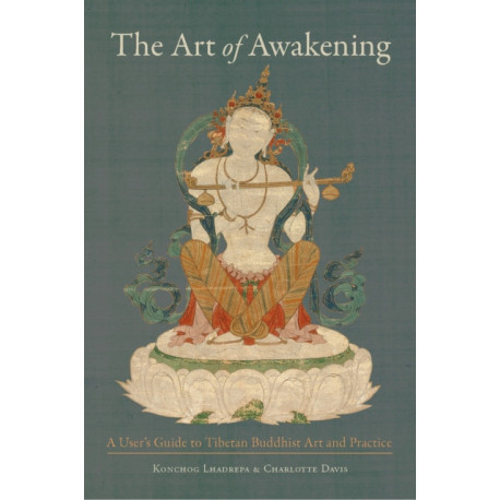 The Art of Awakening: A User's Guide to Tibetan Buddhist Art and Practice