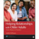 Helping Relationships With Older Adults: From Theory to Practice