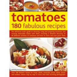 Tomatoes: 180 Fabulous Recipes
