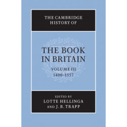 The Cambridge History of the Book in Britain: Volume 3, 1400–1557