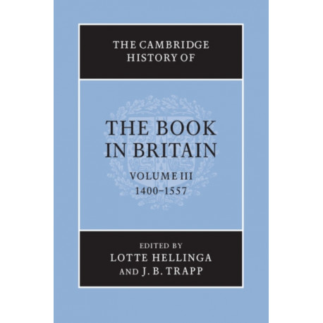 The Cambridge History of the Book in Britain: Volume 3, 1400–1557