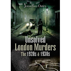 Unsolved London Murders: The 1920s & 1930s