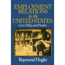 Employment Relations in the United States: Law, Policy, and Practice