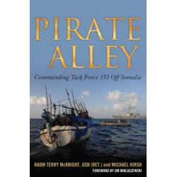Pirate Alley: Commanding Task Force 151 Off Somalia